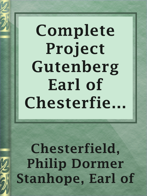 Title details for Complete Project Gutenberg Earl of Chesterfield Works by Earl of Philip Dormer Stanhope Chesterfield - Available